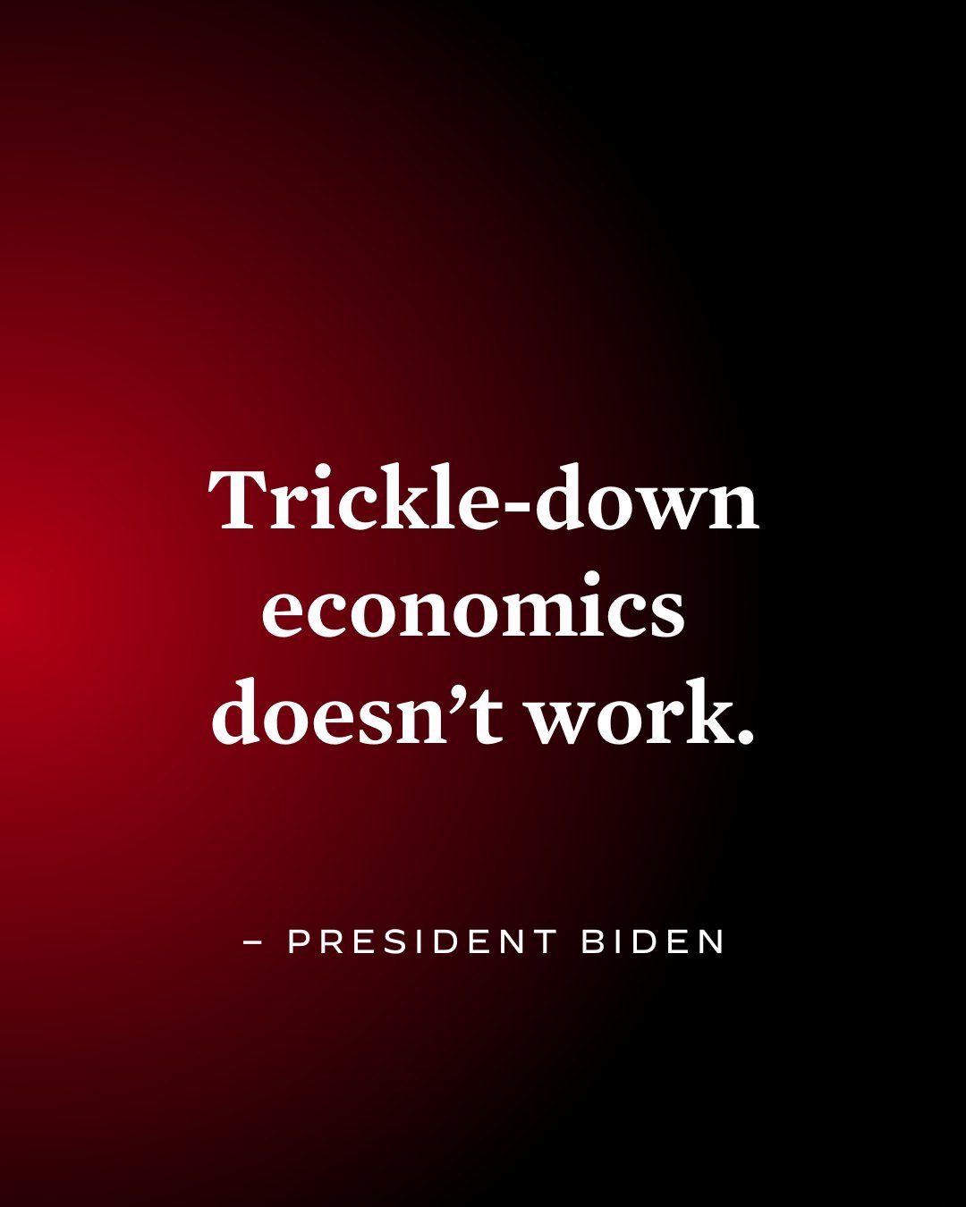 Poster with bold black text "Trickle-Down Economics Doesn't Work" on a white background framed by a thin black border, accompanied by a quote from President Biden.
